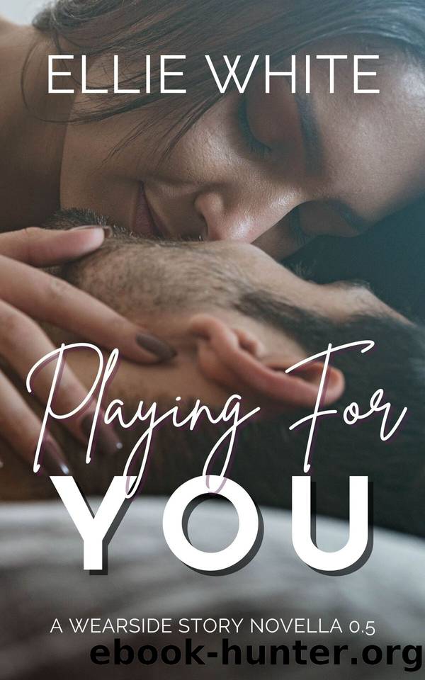 Playing For You: A Wearside Story Prequel by Ellie White