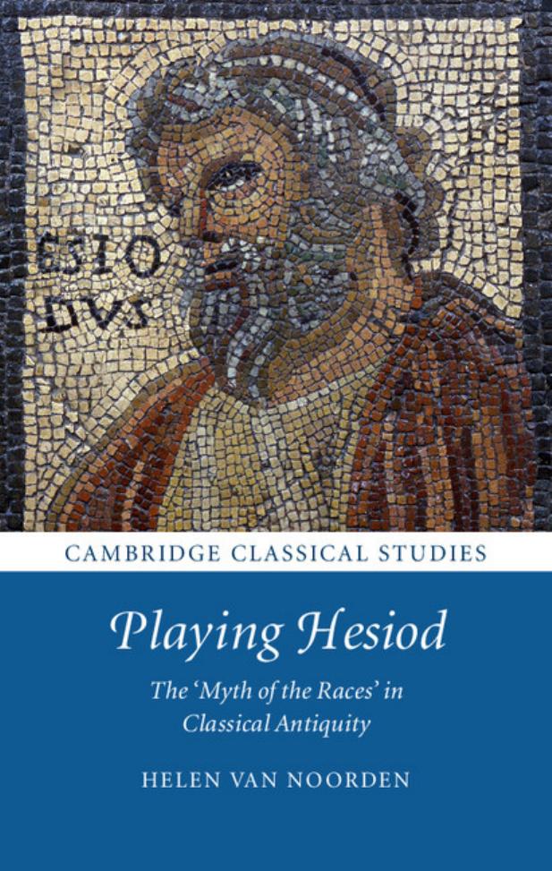 Playing Hesiod : the 'myth of the races' in classical antiquity by Solensis Aratus; Hesiod Hesiod.; Hesiodus; Noorden Helen Van; Ovidius Naso Publius; Plato