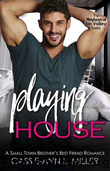 Playing House: A Small Town Brotherâs Best Friend Romance (The Playboys of Sin Valley Book 1) by Cassie-Ann L. Miller