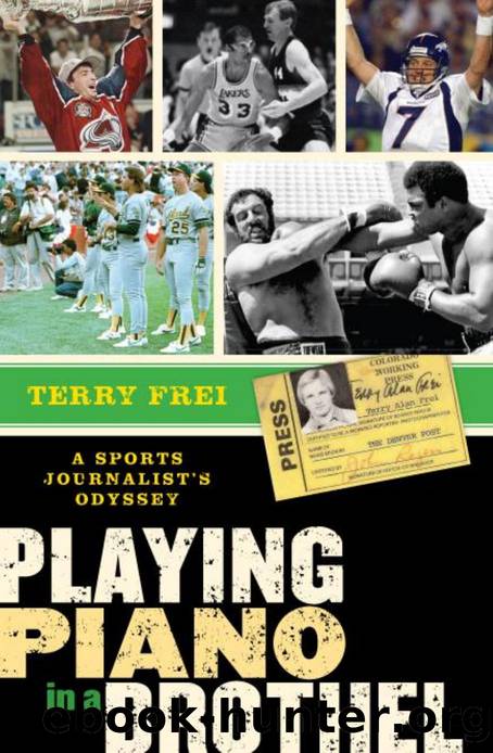 Playing Piano in a Brothel : A Sports Journalist's Odyssey by Terry Frei