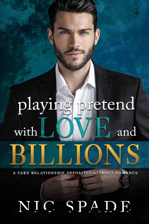 Playing Pretend with Love and Billions: A Fake Relationship Opposites Attract Romance by Nic Spade