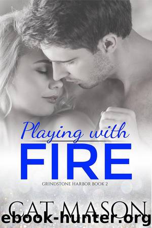 Playing With Fire (Grindstone Harbor, #2) by Cat Mason