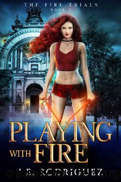 Playing With Fire: The Fire Trials:Book 1 (A Reverse Harem, University Romance) by J.E Rodriguez