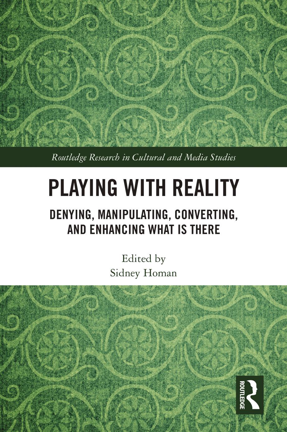 Playing With Reality: Denying, Manipulating, Converting, and Enhancing What Is There by Sidney Homan (editor)