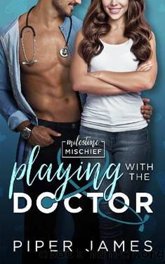 Playing With The Doctor: A Romantic Comedy: Milestone Mischief #1 by Piper James