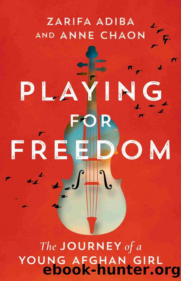 Playing for Freedom: The Journey of a Young Afghan Girl by Zarifa Adiba & Anne Chaon