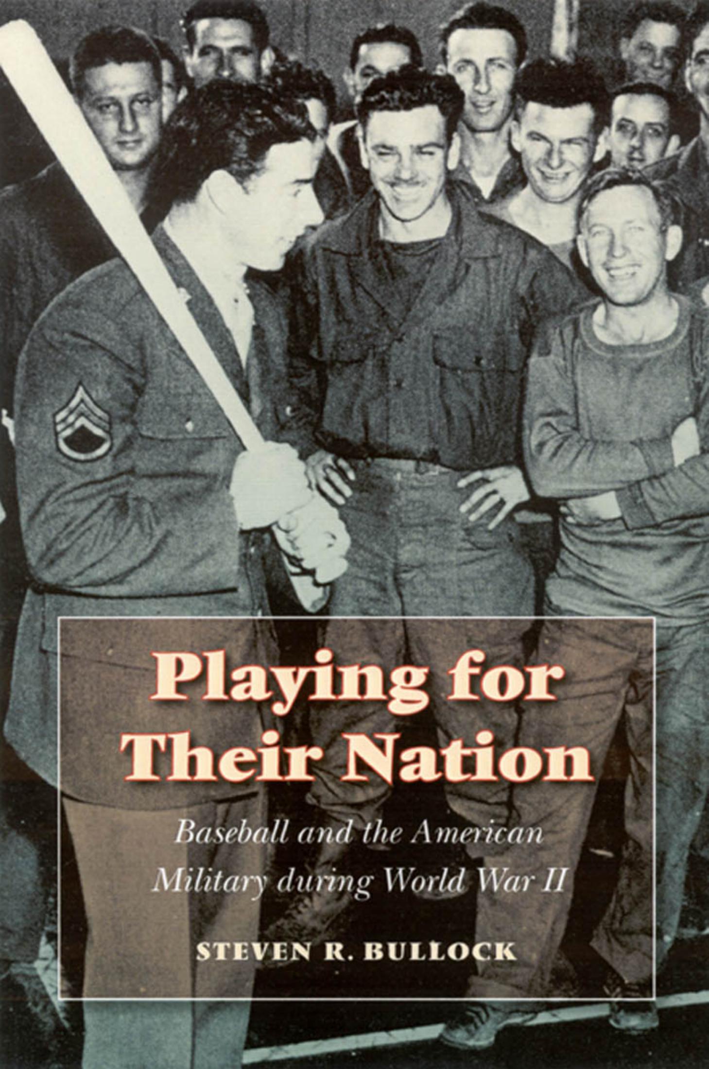 Playing for Their Nation: Baseball and the American Military during World War II (Jerry Malloy Prize) by Steven R. Bullock