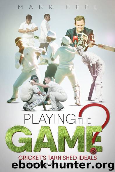 Playing the Game? Cricket’s Tarnished Ideals from Bodyline to the Present by Mark Peel