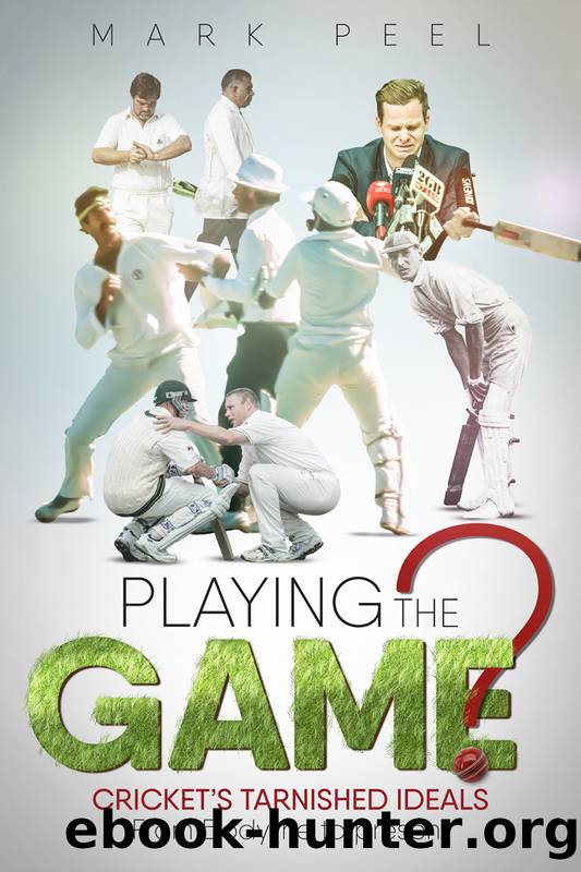Playing the Game?: Cricket's Tarnished Ideals from Bodyline to the Present by Mark Peel