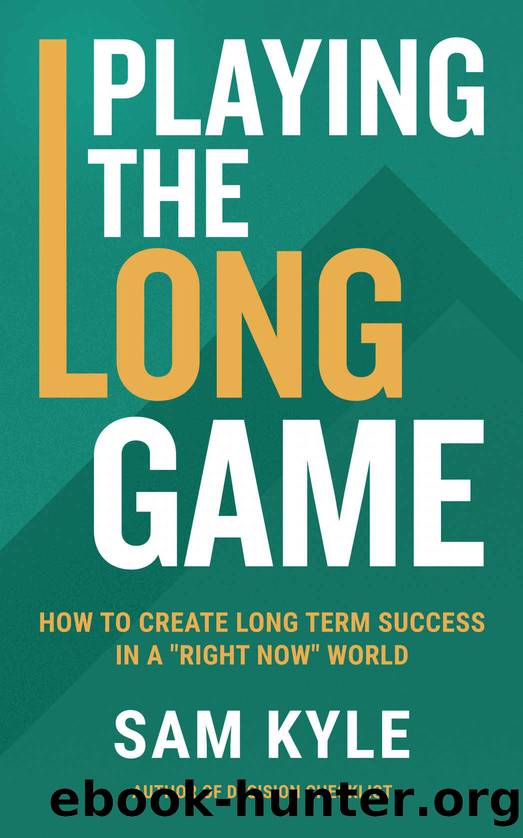 Playing the Long Game: How to Create Long Term Success in a "Right Now" World by Kyle Sam