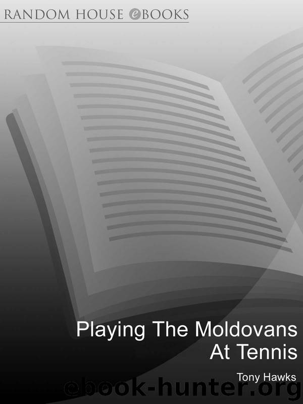 Playing the Moldovans At Tennis by Tony Hawks
