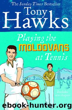 Playing the Moldovans at Tennis by Tony Hawks