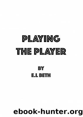 Playing the Player by E.L Beth