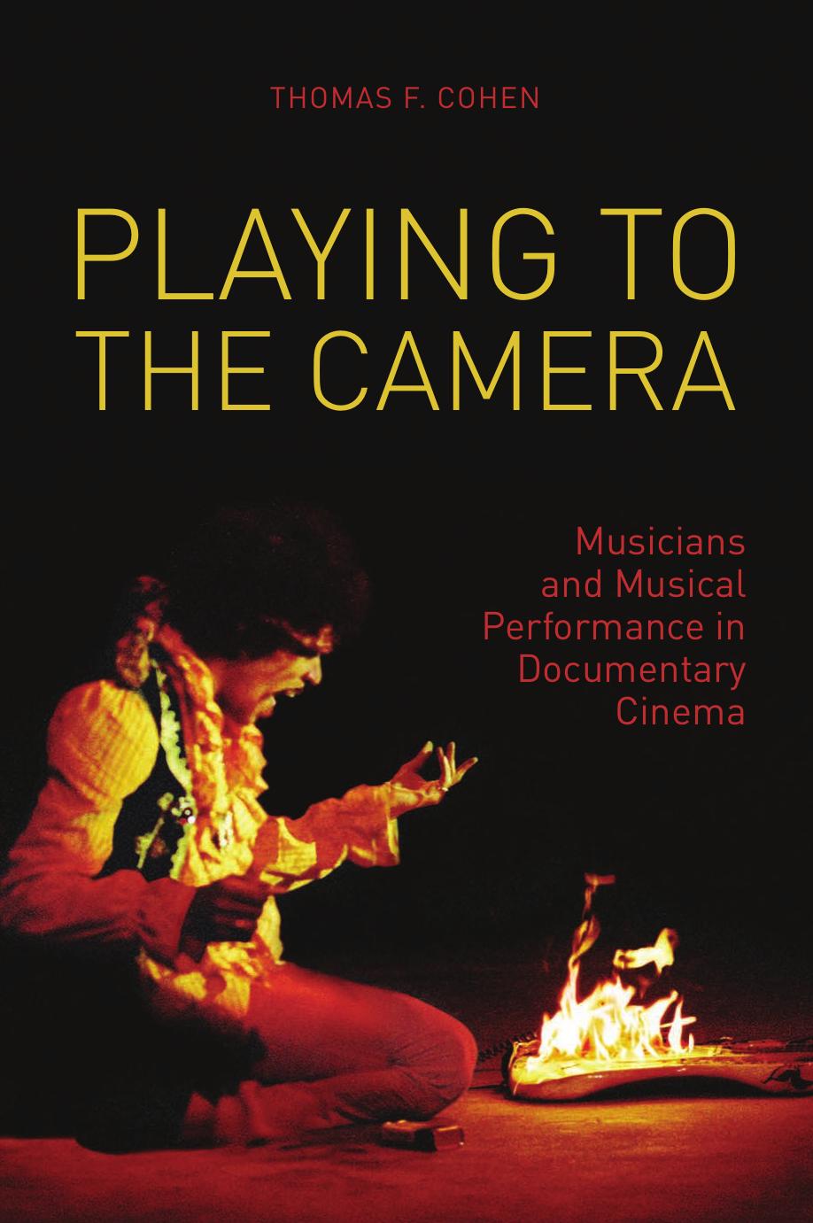 Playing to the Camera: Musicians and Musical Performance in Documentary Cinema by Unknow