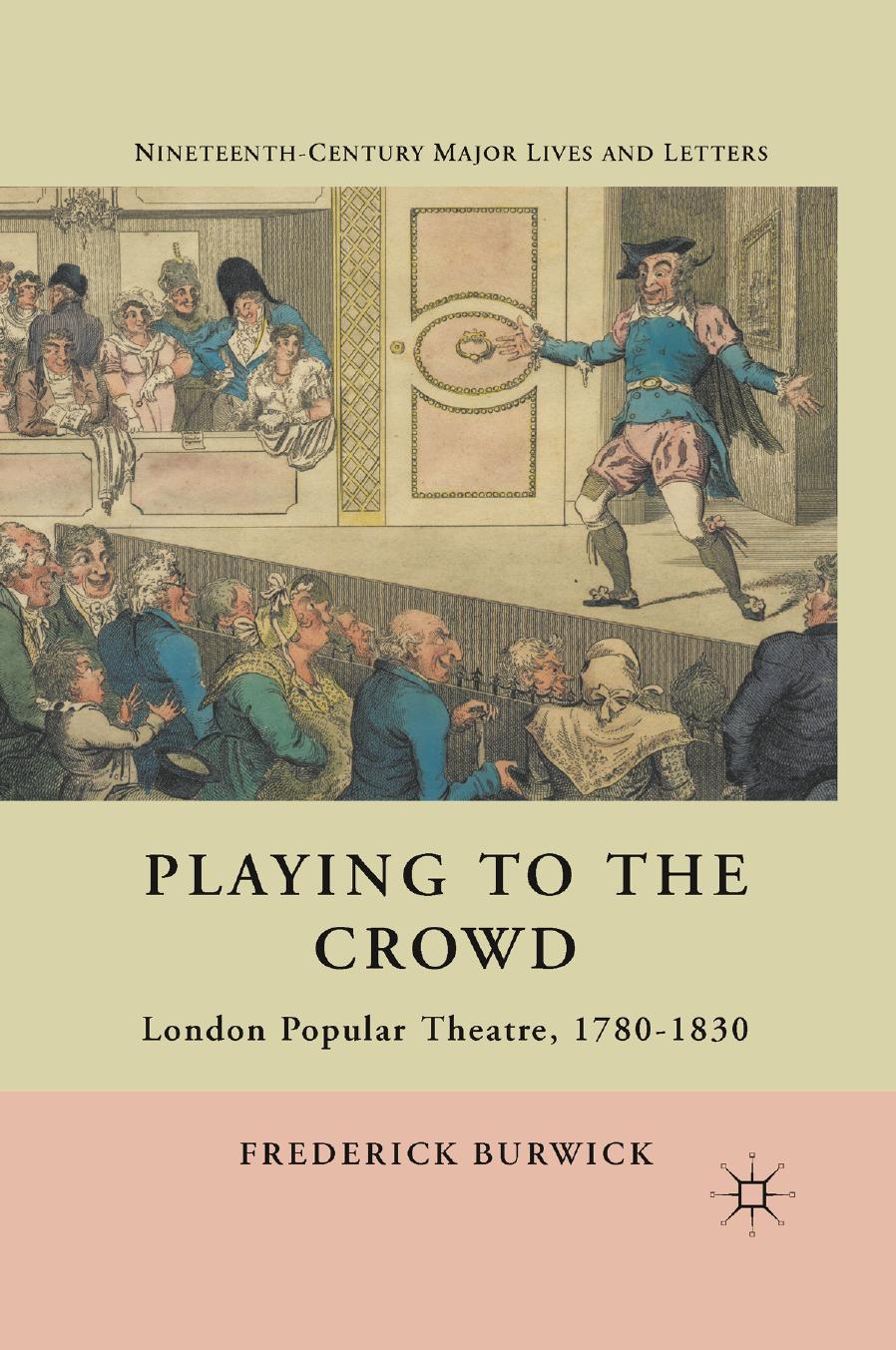 Playing to the Crowd: London Popular Theatre, 1780â1830 by Frederick Burwick (auth.)