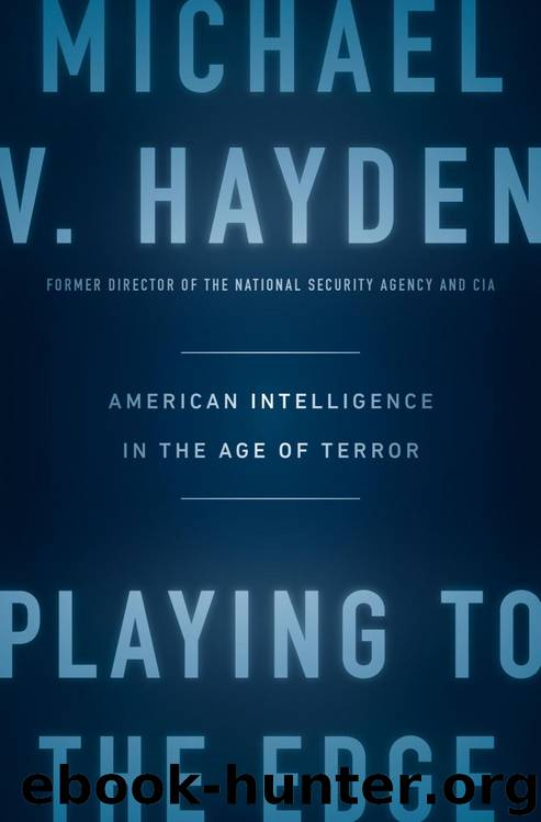 Playing to the Edge: American Intelligence in the Age of Terror by Michael V. Hayden