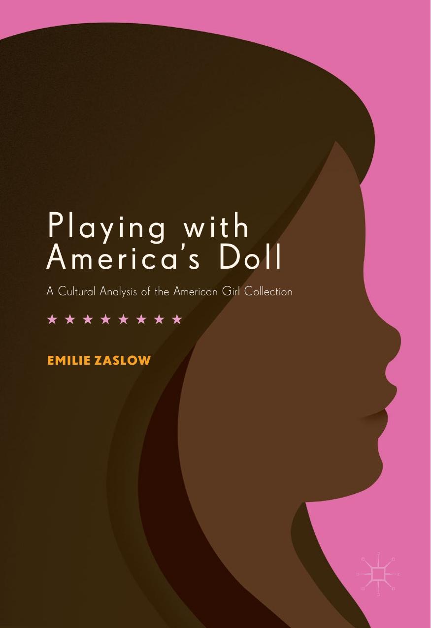 Playing with America's Doll: A Cultural Analysis of the American Girl Collection by Emilie Zaslow