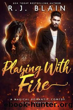 Playing with Fire: A Magical Romantic Comedy (with a body count) by R.J. Blain