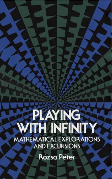 Playing with Infinity. Mathematical Explorations and Excursions by Rozsa Peter Z. P. Dienes