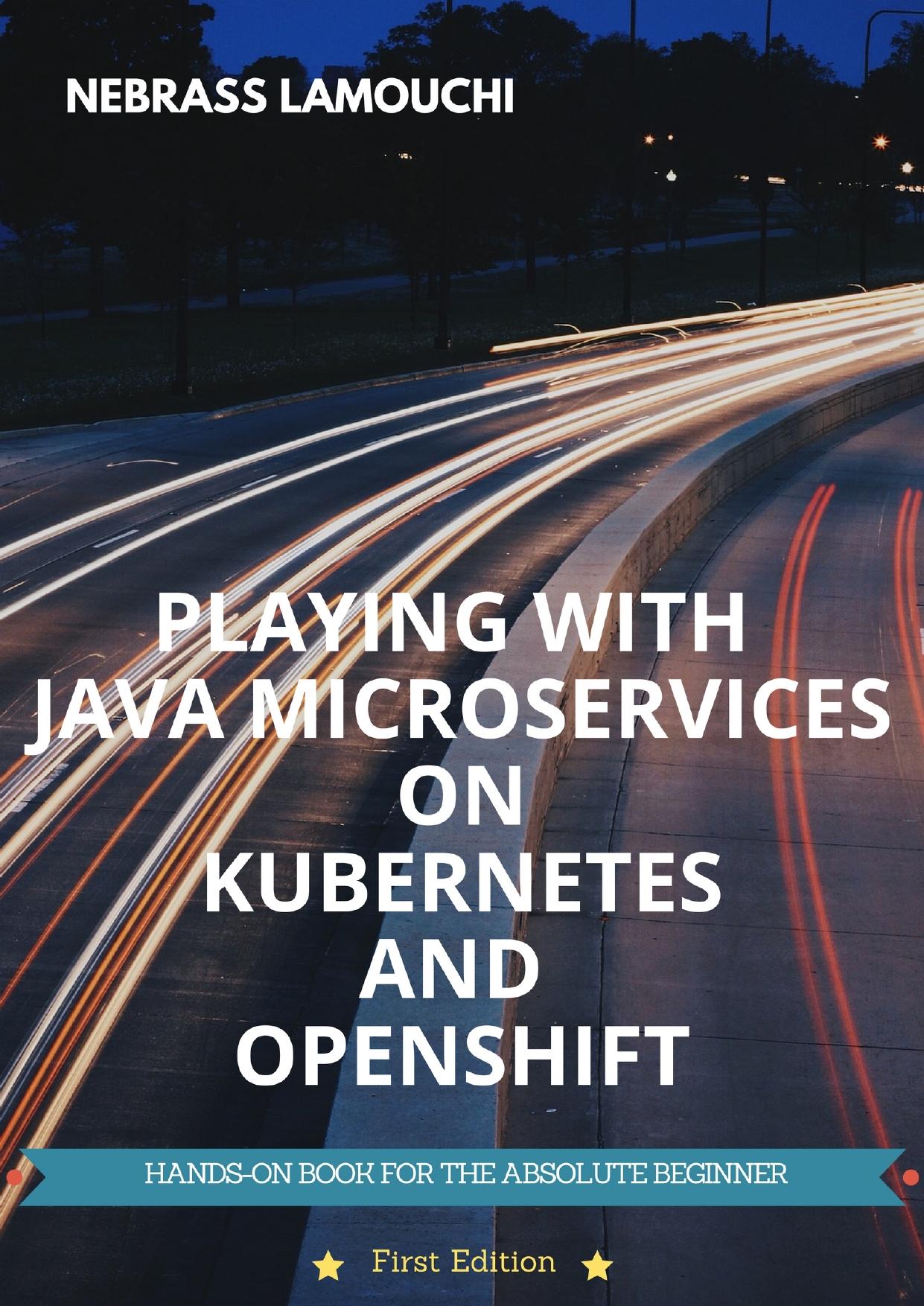 Playing with Java Microservices on Kubernetes and OpenShift by Nebrass Lamouchi