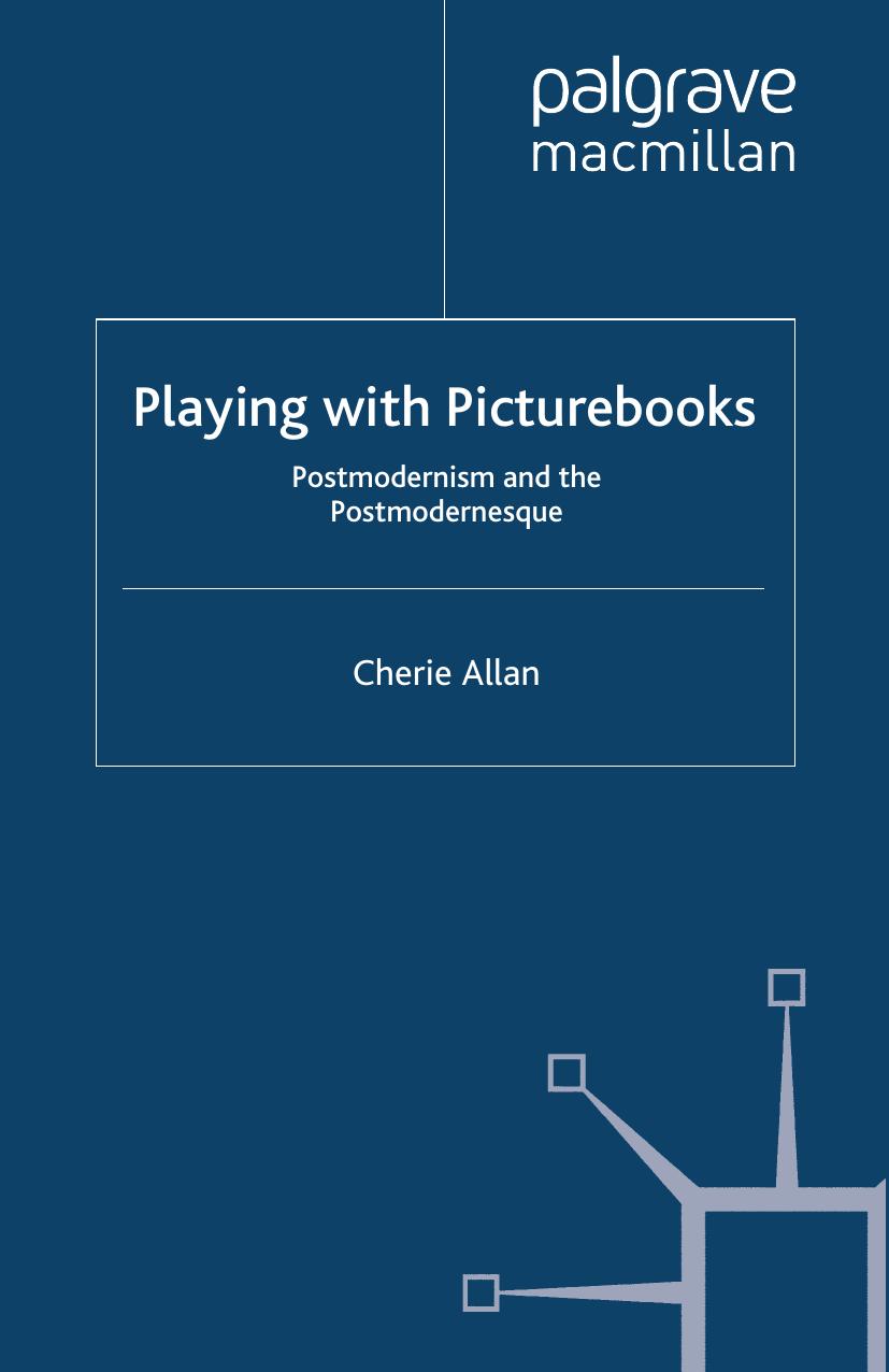 Playing with Picturebooks: Postmodernism and the Postmodernesque by Cherie Allan (auth.)