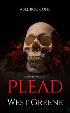 Plead: A Dark MC Romance (Abel Book 1) by West Greene