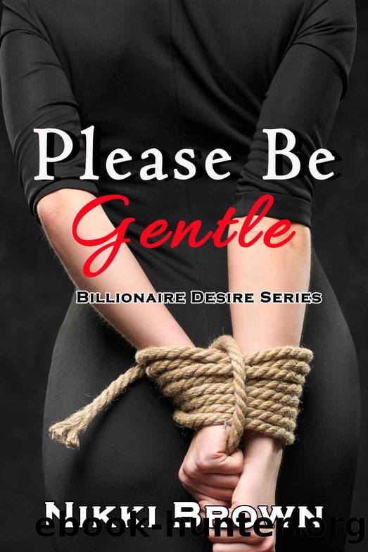 Please Be Gentle: Billionaire BDSM Erotic Romance (Billionaire Desire Series Book 1) by Nikki Brown
