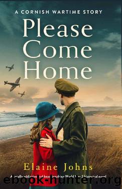Please Come Home: A totally addictive and heartbreaking World War 2 historical novel (A Cornish Wartime Story) by Elaine Johns