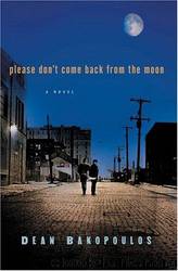 Please Don't Come Back from the Moon by Dean Bakopoulos