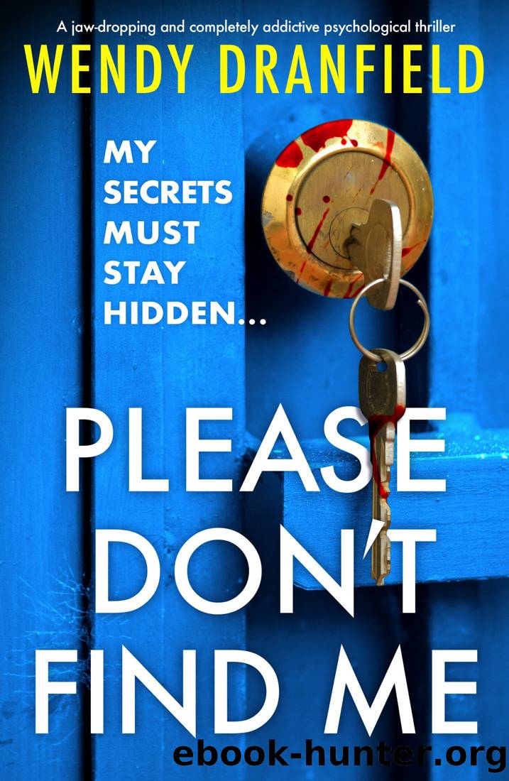 Please Don't Find Me: A jaw-dropping and completely addictive psychological thriller by Wendy Dranfield