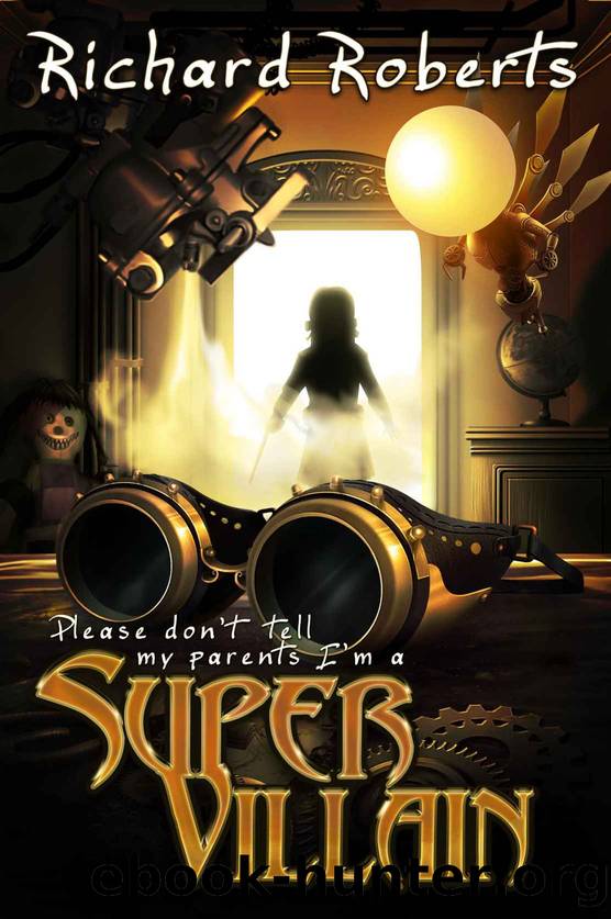 Please Don't Tell My Parents I'm A Supervillain by Roberts Richard
