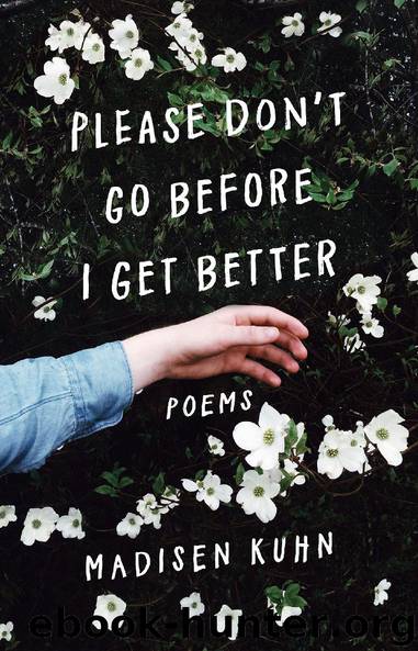 Please Don’t Go Before I Get Better by Madisen Kuhn