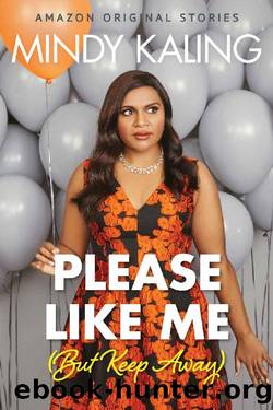 Please Like Me (But Keep Away) (Nothing Like I Imagined) by Mindy Kaling