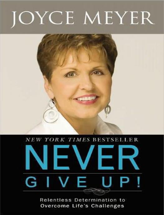 Please Never Give up! : Relentless Determination to Overcome Lifeâs Challenges by Meyer Joyce