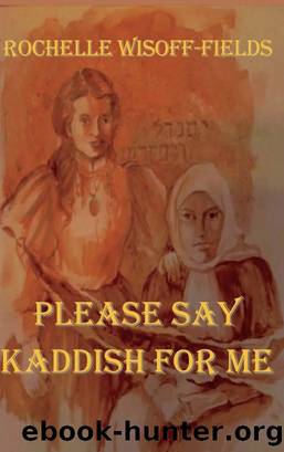 Please Say Kaddish For Me by Rochelle Wisoff-Fields