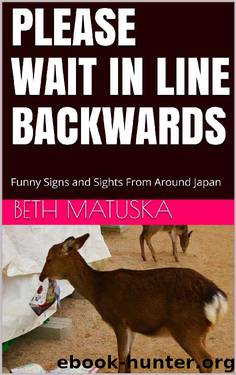 Please Wait in Line Backwards: Funny Signs and Sights From Around Japan by Beth Matuska