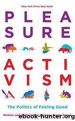 Pleasure Activism: The Politics of Feeling Good by adrienne maree brown