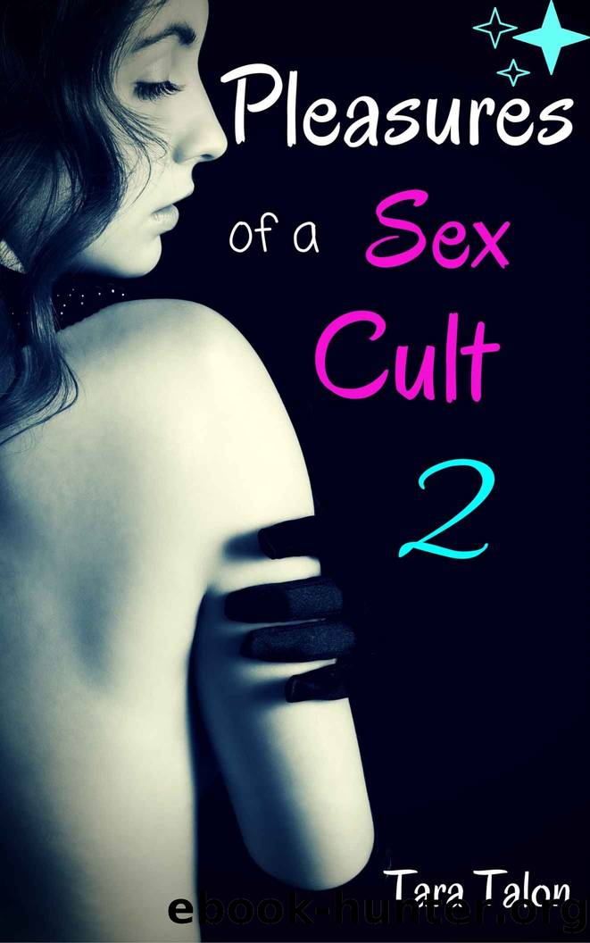 Pleasures of a Sex Cult 2: Taken By The Sex Cult series by Tara Talon