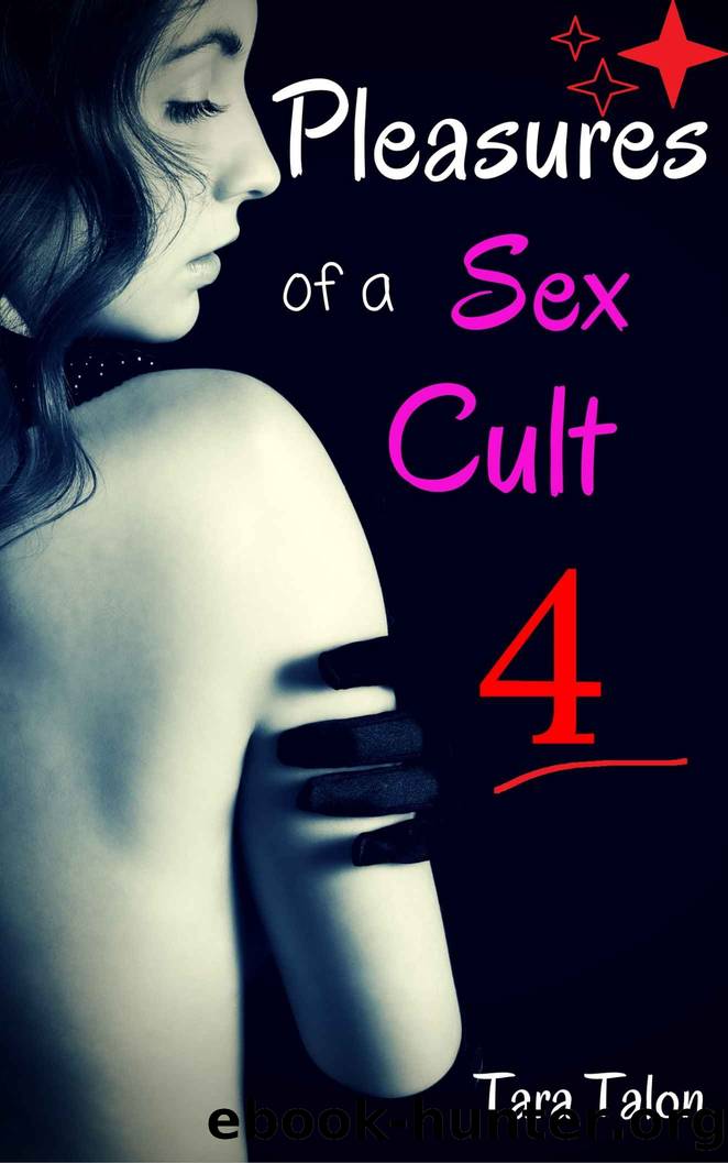 Pleasures of a Sex Cult 4: Taken By The Sex Cult series by Tara Talon
