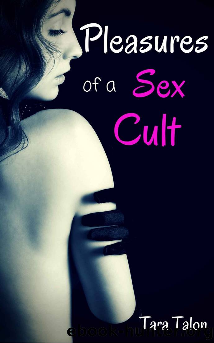 Pleasures of a Sex Cult: Taken By The Sex Cult series by Tara Talon