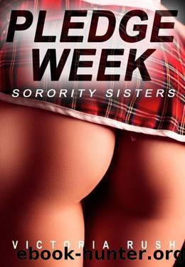 Pledge Week: Sorority Sisters: Lesbian Erotica ( Group BDSM Sex ) by Victoria Rush