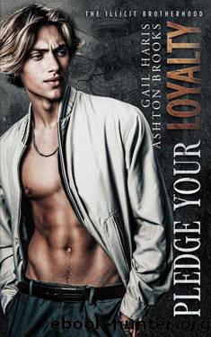 Pledge Your Loyalty (The Illicit Brotherhood Book 1) by Ashton Brooks & Gail Haris