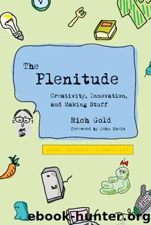 Plenitude. Creativity, Innovation, and Making Stuff by Rich Gold