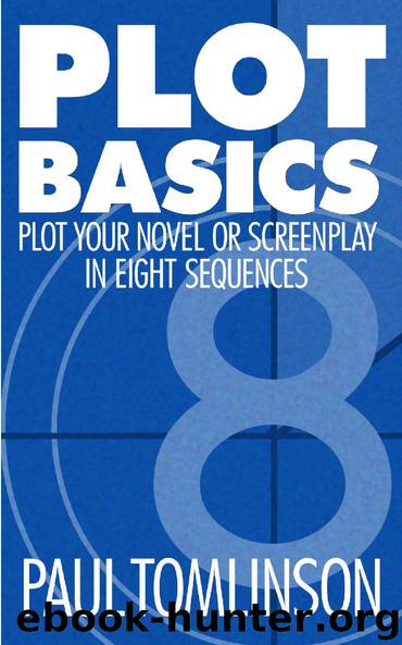 Plot Basics: Plot Your Novel or Screenplay in Eight Sequences by Tomlinson Paul