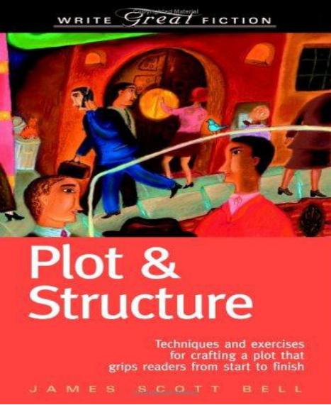 Plot and Structure by James Scott Bell