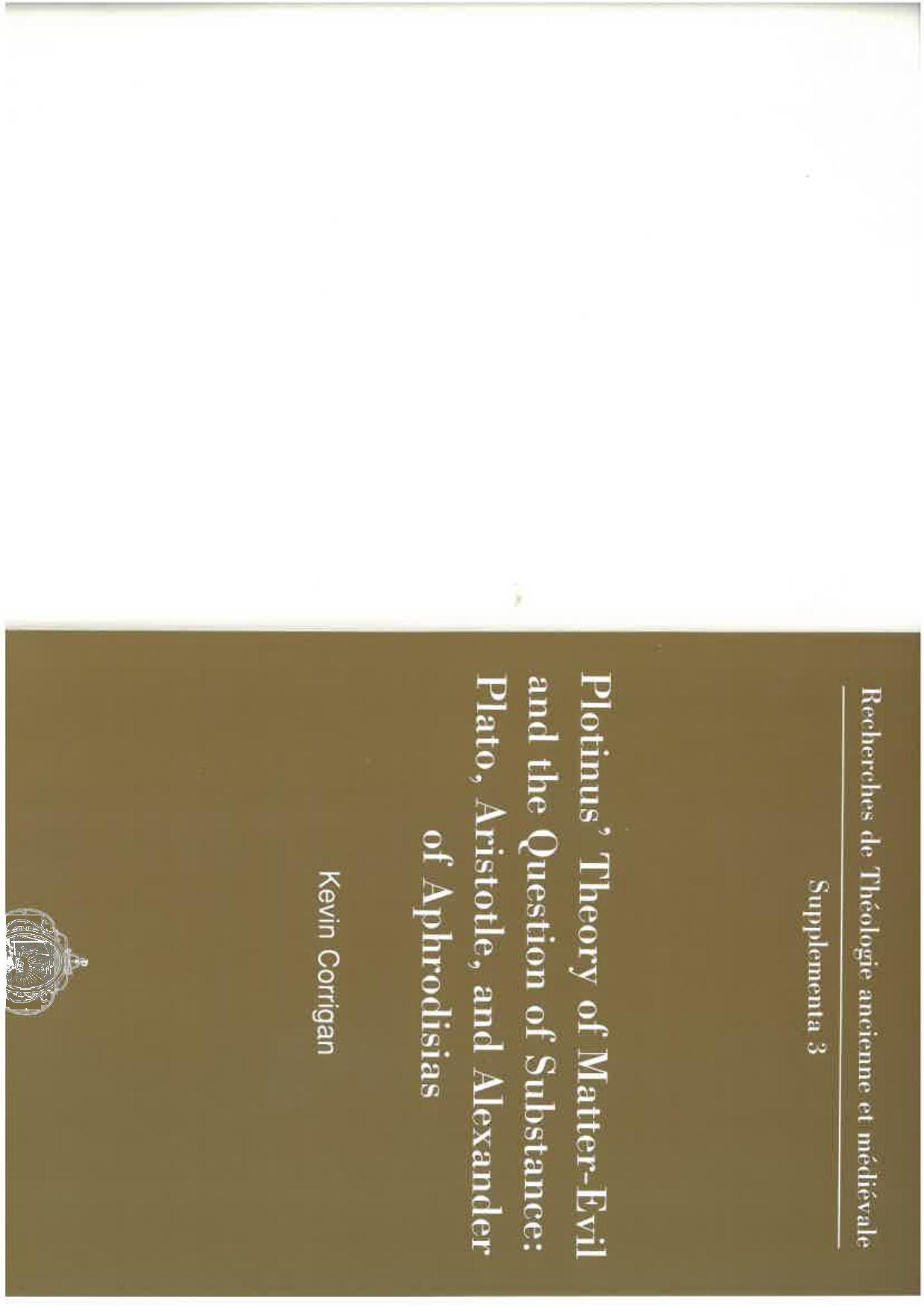 Plotinus' Theory of Matter-Evil and the Question of Substance: Plato, Aristotle, and Alexander of Aphrodisias by Kevin Corrigan