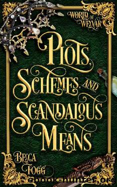 Plots, Schemes, and Scandalous Means (World of Weyvar Book 1) by Becca Fogg