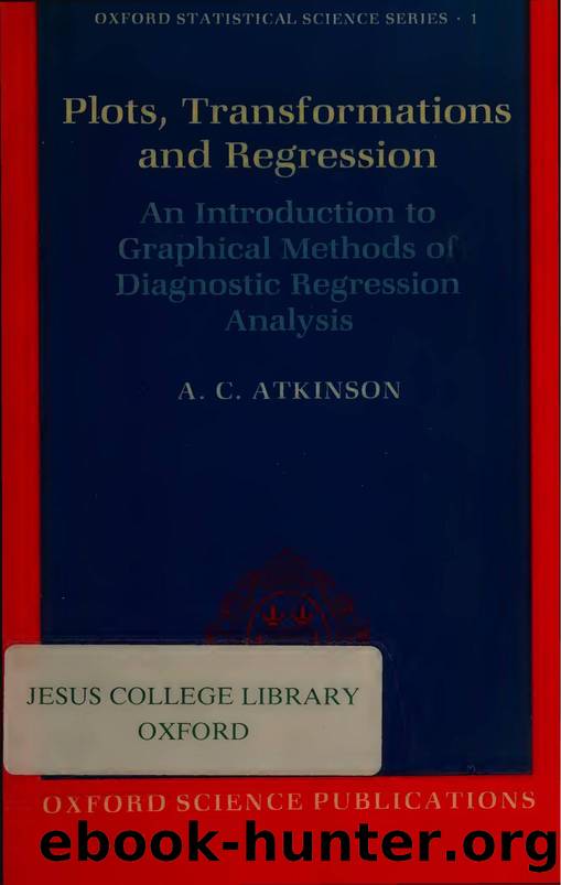 Plots, transformations, and regression : an introduction to graphical methods of diagnostic regression analysis by Atkinson A. C. (Anthony Curtis)