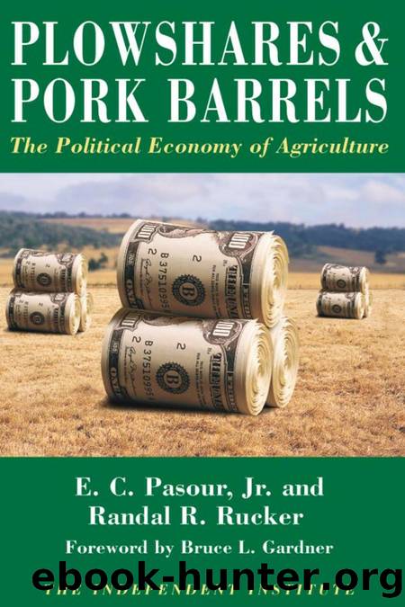 Plowshares & Pork Barrels : The Political Economy of Agriculture by E.C. Jr. Pasour; Randall R. Rucker; Bruce L. Gardner