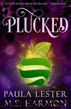 Plucked (Cultivating Midlife Magic Book 1) by Paula Lester & M.E. Harmon